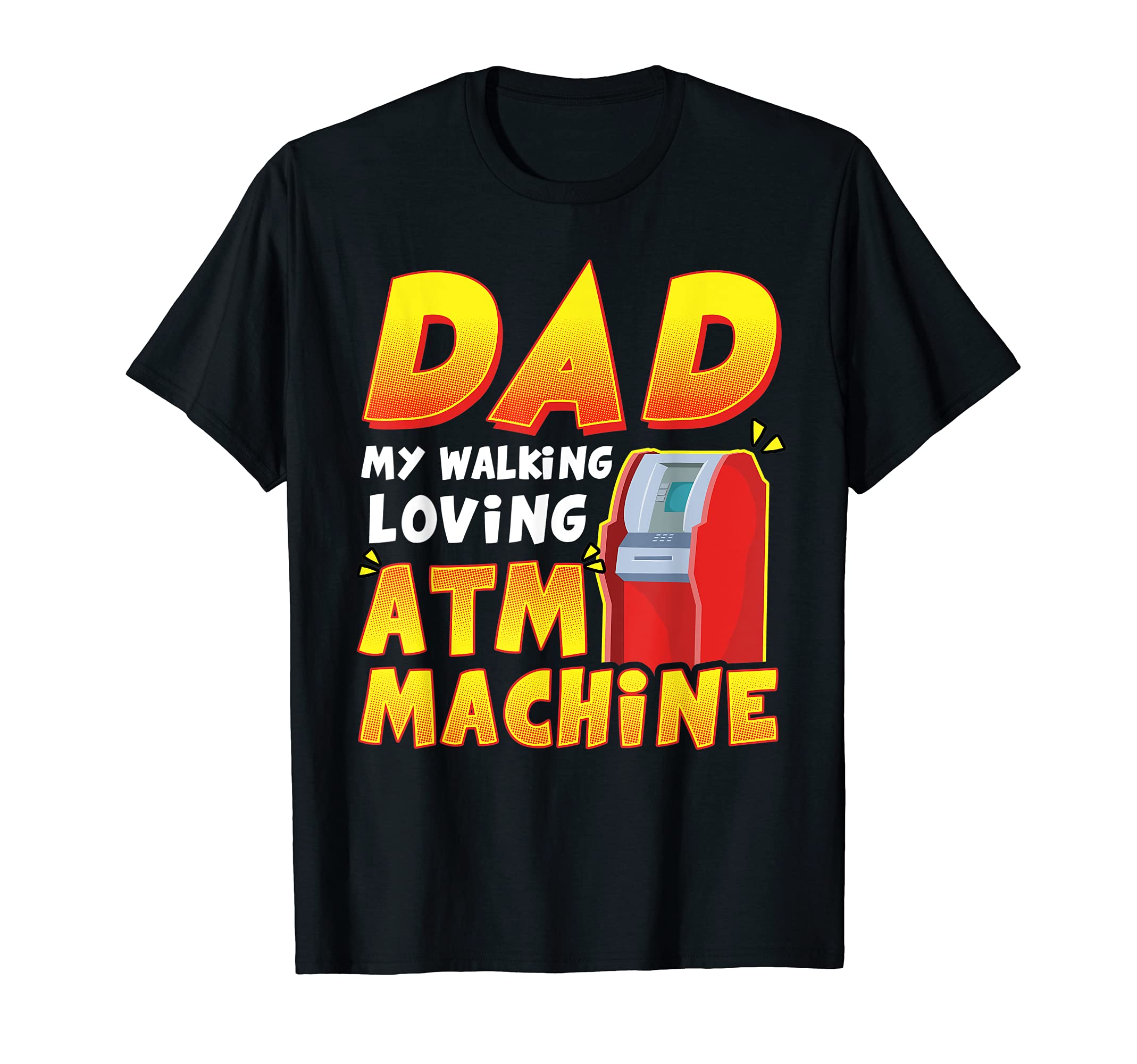 Dad My Walking Loving Atm T-Shirt - Casual Everyday Wear for Adults - T-Shirt, Sweatshirt, Hoodie