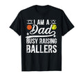 I Am Dad Busy Raising Ballers T-Shirt - Novelty Apparel for Adults - T-Shirt, Sweatshirt, Hoodie