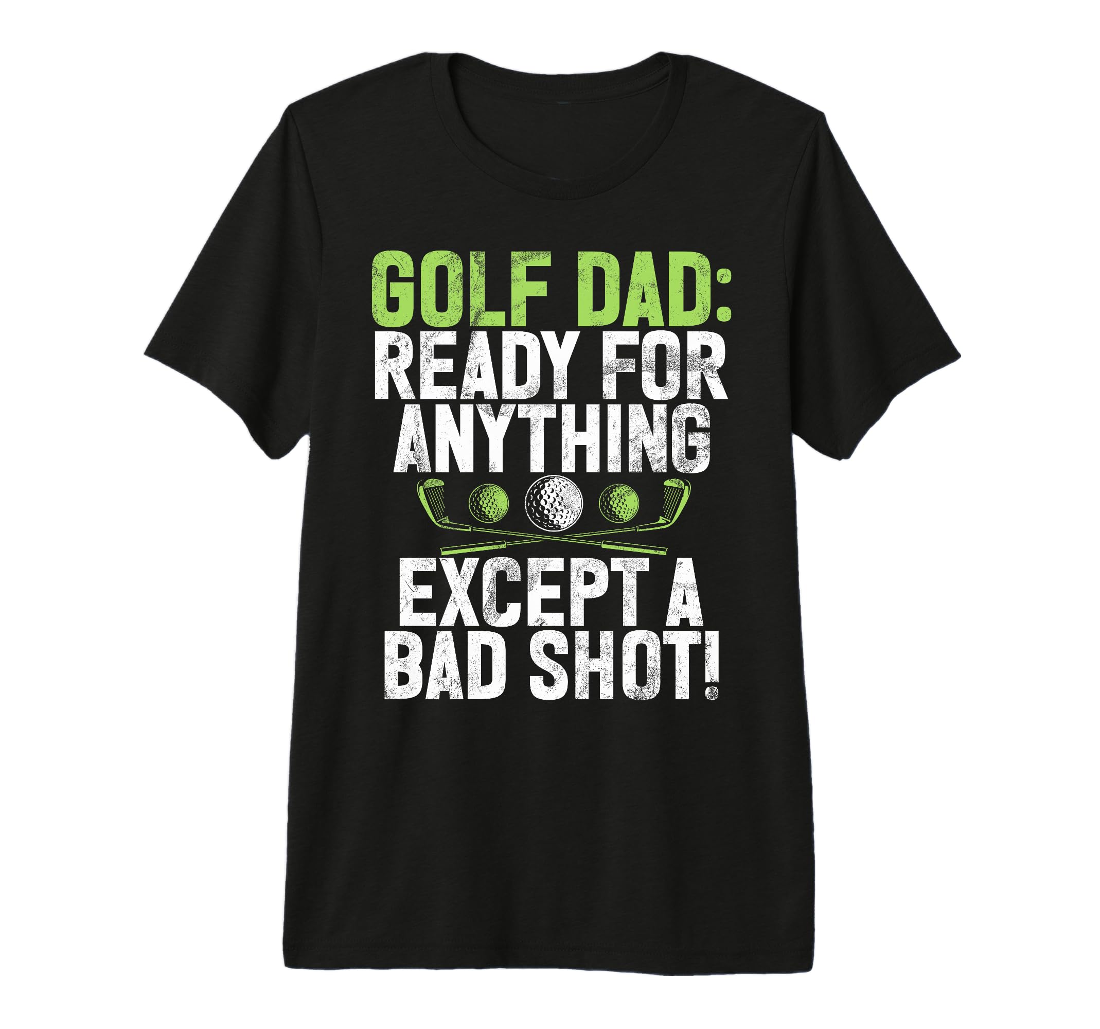 Ready Anything Except Bad Shot Golf Dad T-Shirt - Minimalist Print Unisex - T-Shirt, Sweatshirt, Hoodie