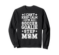 Im Soccer Goalie Step Mom Soccer Sweatshirt - Minimalist Print for Adults - T-Shirt, Sweatshirt, Hoodie