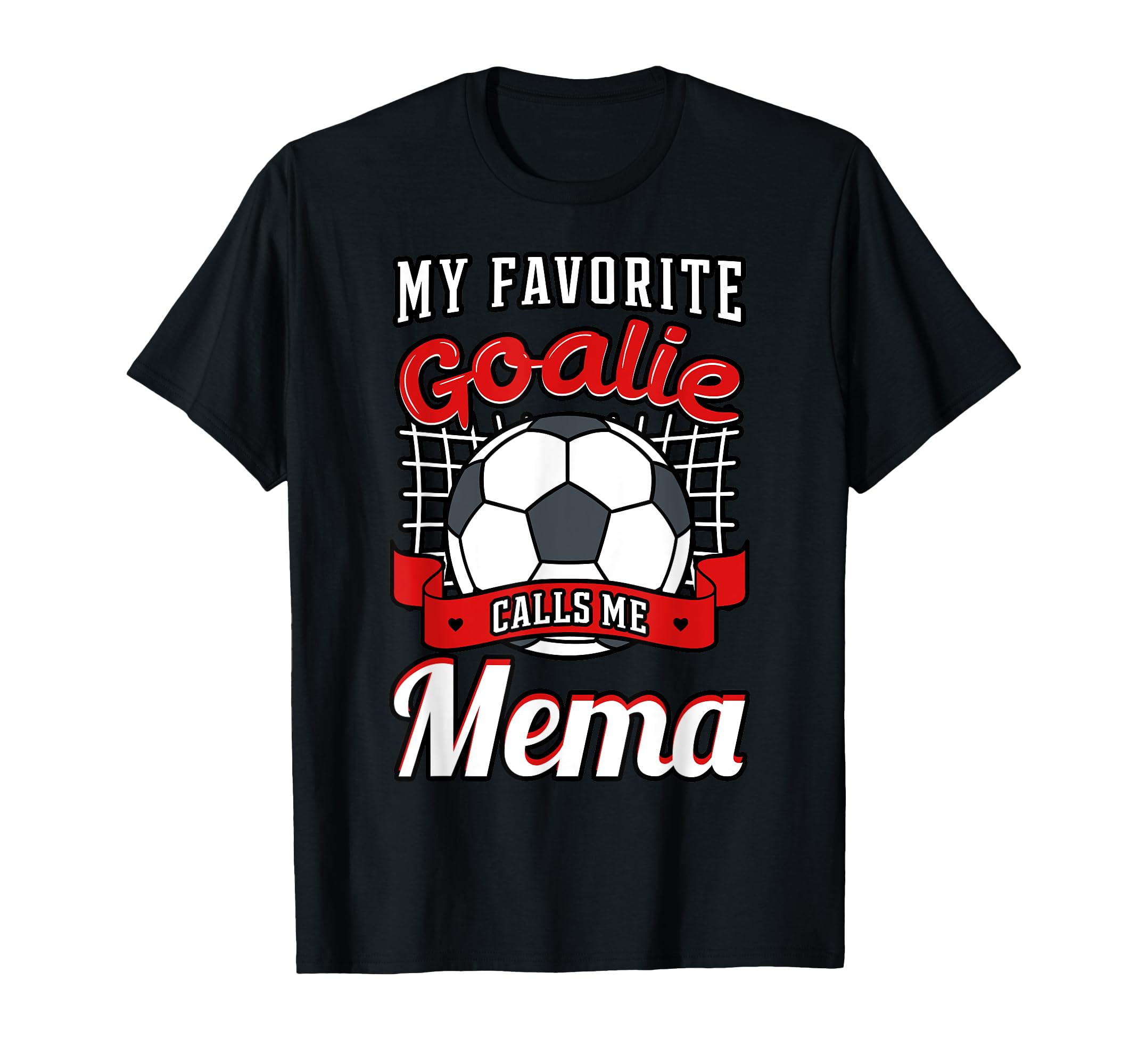 My Favorite Goalie Calls Me Mema Soccer T-Shirt - Novelty Apparel Unisex - T-Shirt, Sweatshirt, Hoodie