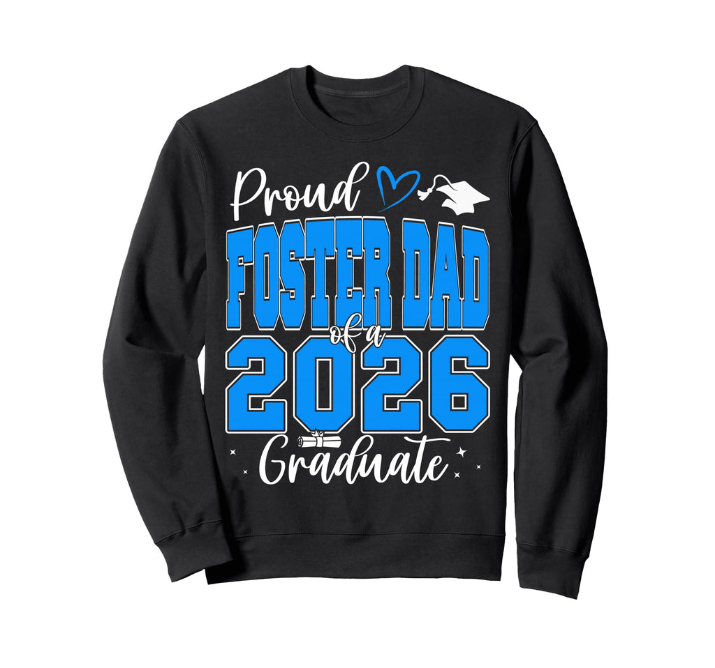 Proud Foster Dad Class 2026 Sweatshirt - Novelty Apparel Men Women - T-Shirt, Sweatshirt, Hoodie