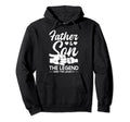 Father And Son Legend And Legacy Hoodie - Casual Everyday Wear Men Women - T-Shirt, Sweatshirt, Hoodie