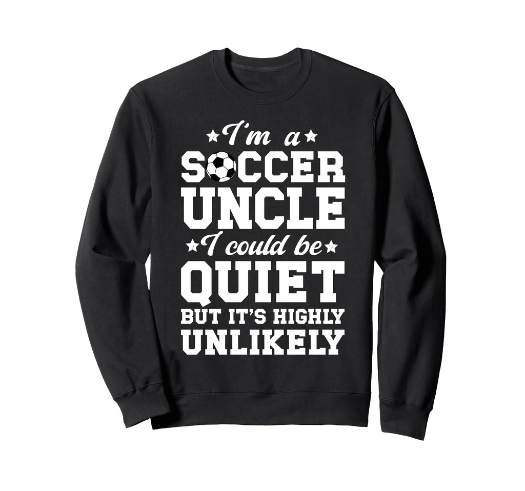 Im Soccer Uncle Soccer Player Uncle Sweatshirt - Aesthetic Graphic Unisex - T-Shirt, Sweatshirt, Hoodie