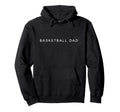 Basketball Dad Funny Minimalist Text Hoodie - Custom Art Print for Adults - T-Shirt, Sweatshirt, Hoodie