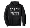 Coach Frazier Custom Football Soccer Hoodie - Custom Art Print for Adults - T-Shirt, Sweatshirt, Hoodie