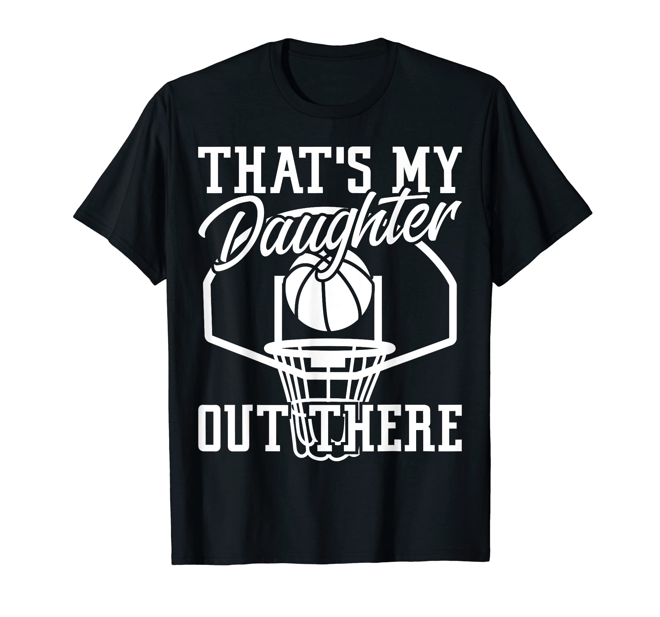 Basketball Mom Thats My Daughter T-Shirt - Casual Everyday Wear Men Women - T-Shirt, Sweatshirt, Hoodie