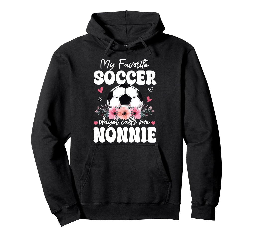 My Favorite Soccer Player Calls Me Nonnie Hoodie - Trendy Graphic Unisex - T-Shirt, Sweatshirt, Hoodie