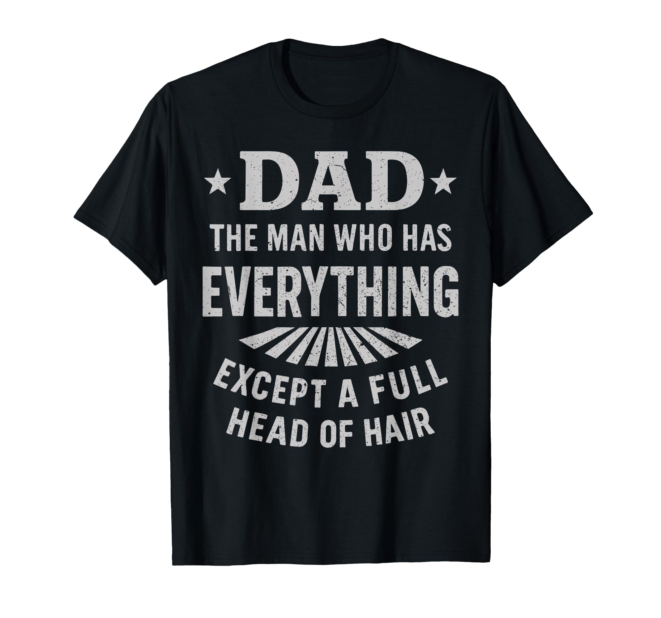 Dad Who Has Everything Except Full T-Shirt - Fun Novelty Design Unisex - T-Shirt, Sweatshirt, Hoodie
