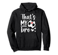 Thats My Bro Soccer Sister Soccer Hoodie - Unique Graphic for Adults - T-Shirt, Sweatshirt, Hoodie