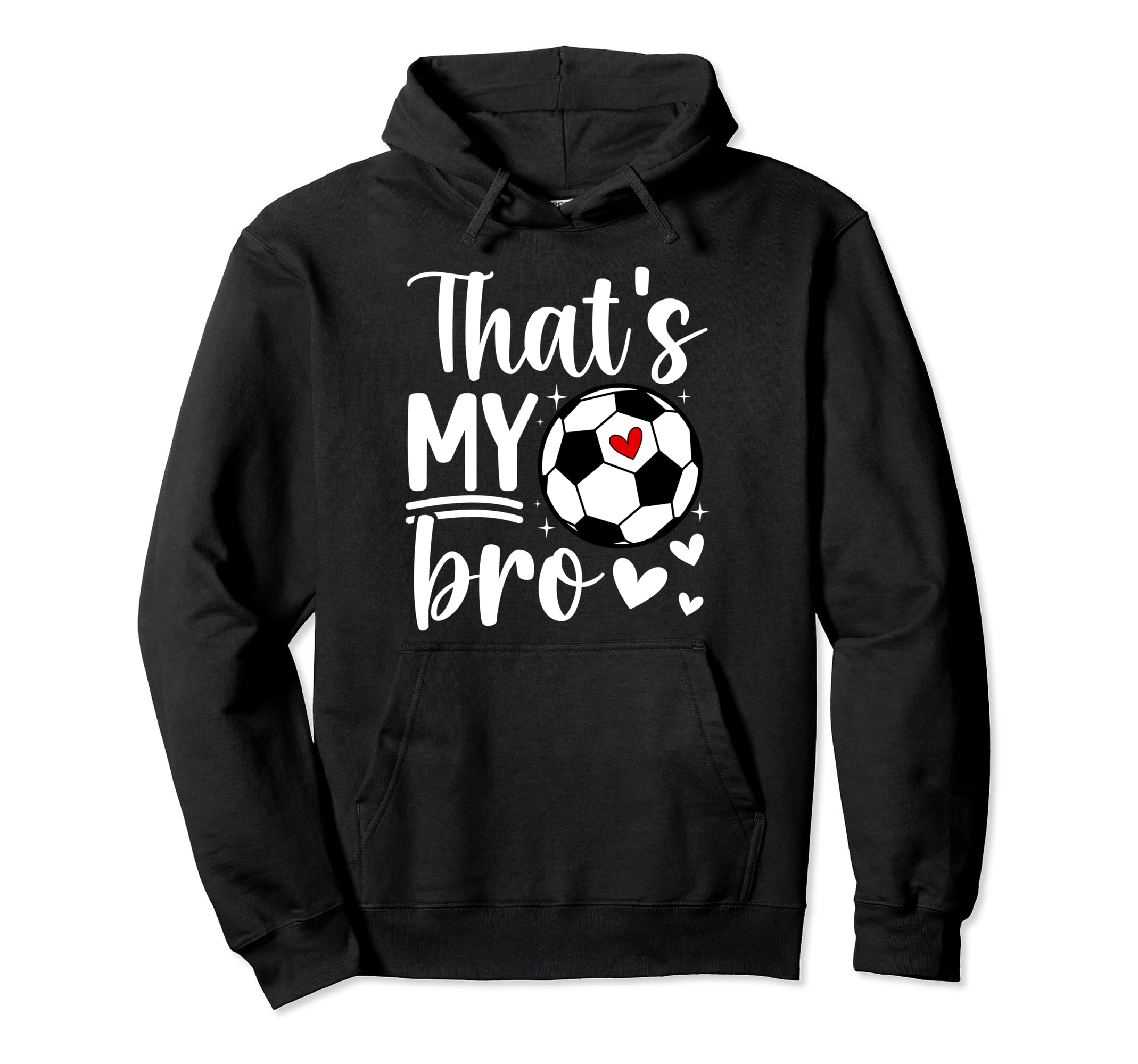 Thats My Bro Soccer Sister Soccer Hoodie - Unique Graphic for Adults - T-Shirt, Sweatshirt, Hoodie