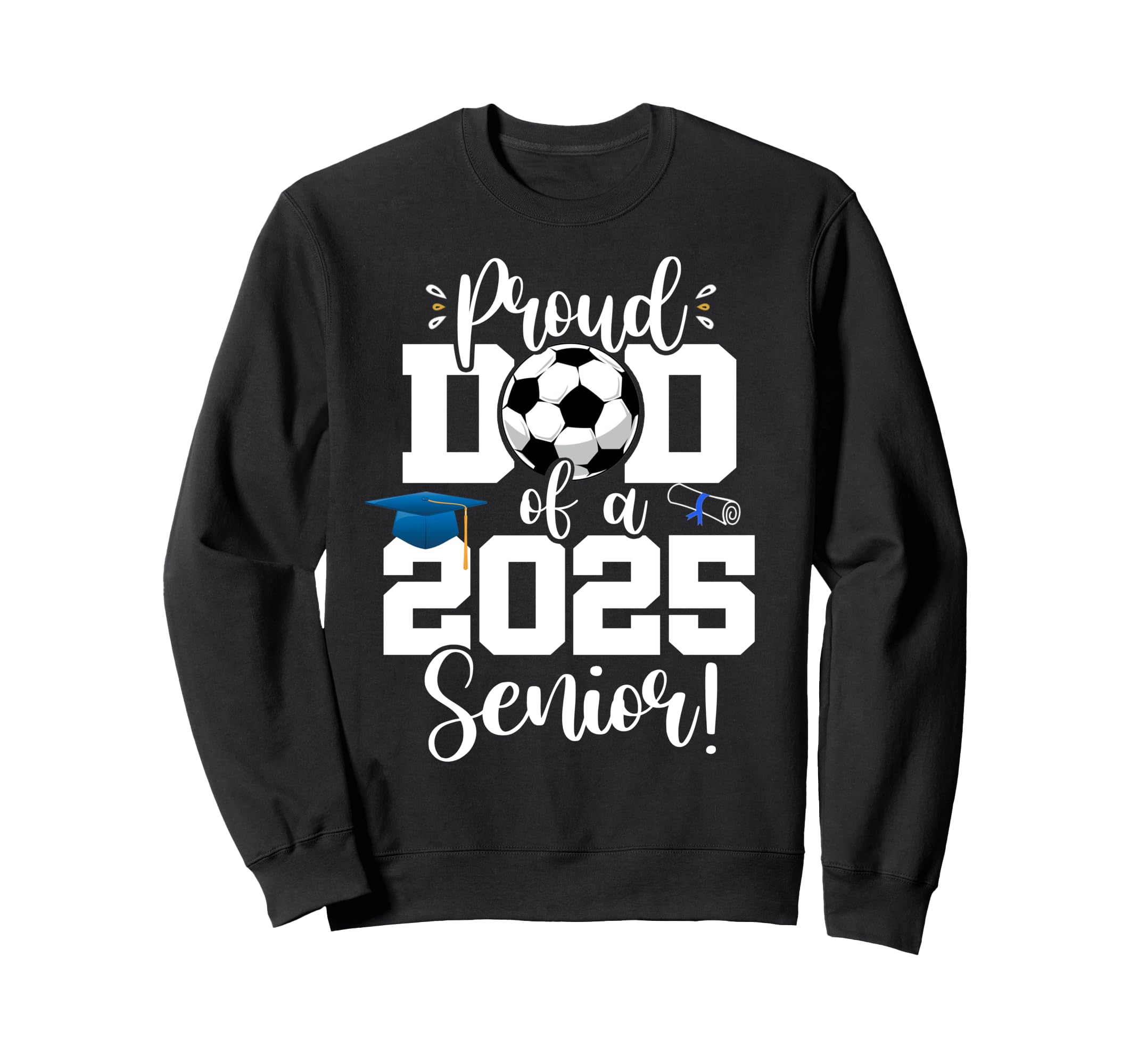 Proud Dad Class 2025 Senior Sweatshirt - Custom Art Print for Adults - T-Shirt, Sweatshirt, Hoodie