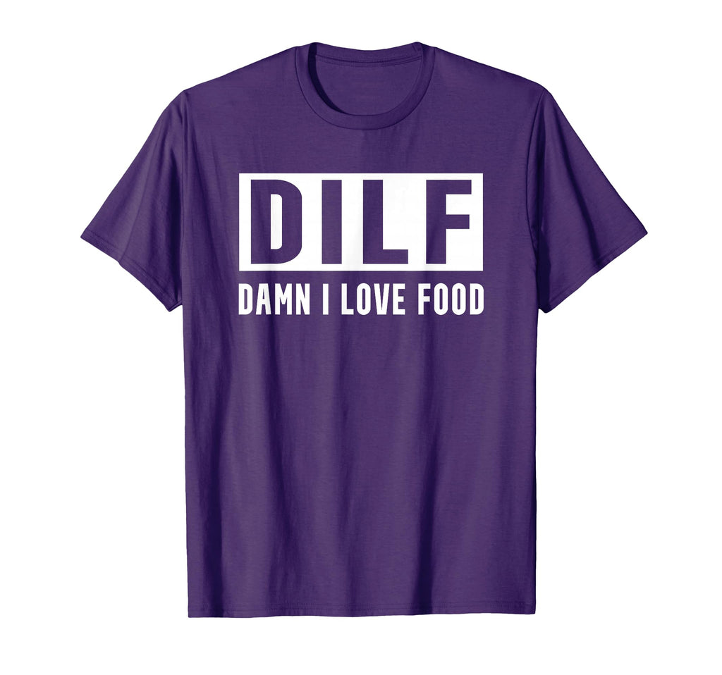 Damn I Love Food Dilf Funny Dad T-Shirt - Fun Novelty Design for Adults - T-Shirt, Sweatshirt, Hoodie