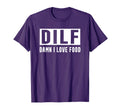 Damn I Love Food Dilf Funny Dad T-Shirt - Fun Novelty Design for Adults - T-Shirt, Sweatshirt, Hoodie
