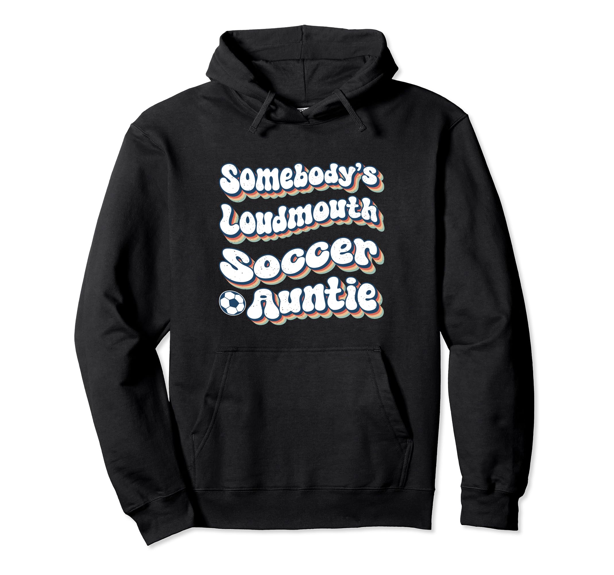 Somebodys Loudmouth Soccer Auntie Aunt Hoodie - Unique Graphic Men Women - T-Shirt, Sweatshirt, Hoodie