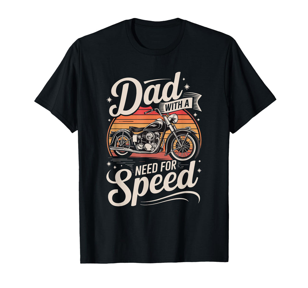 Dad Need Speed Motorcycle Rider T-Shirt - Graphic Print Men Women - T-Shirt, Sweatshirt, Hoodie