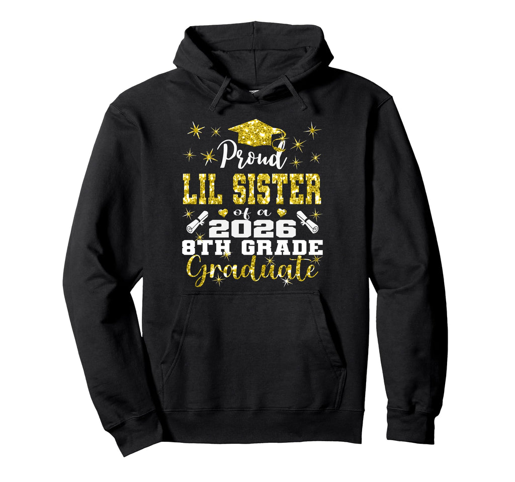 Proud Lil Sister 8Th Grade Graduate 2026 Hoodie - Minimalist Print Unisex - T-Shirt, Sweatshirt, Hoodie