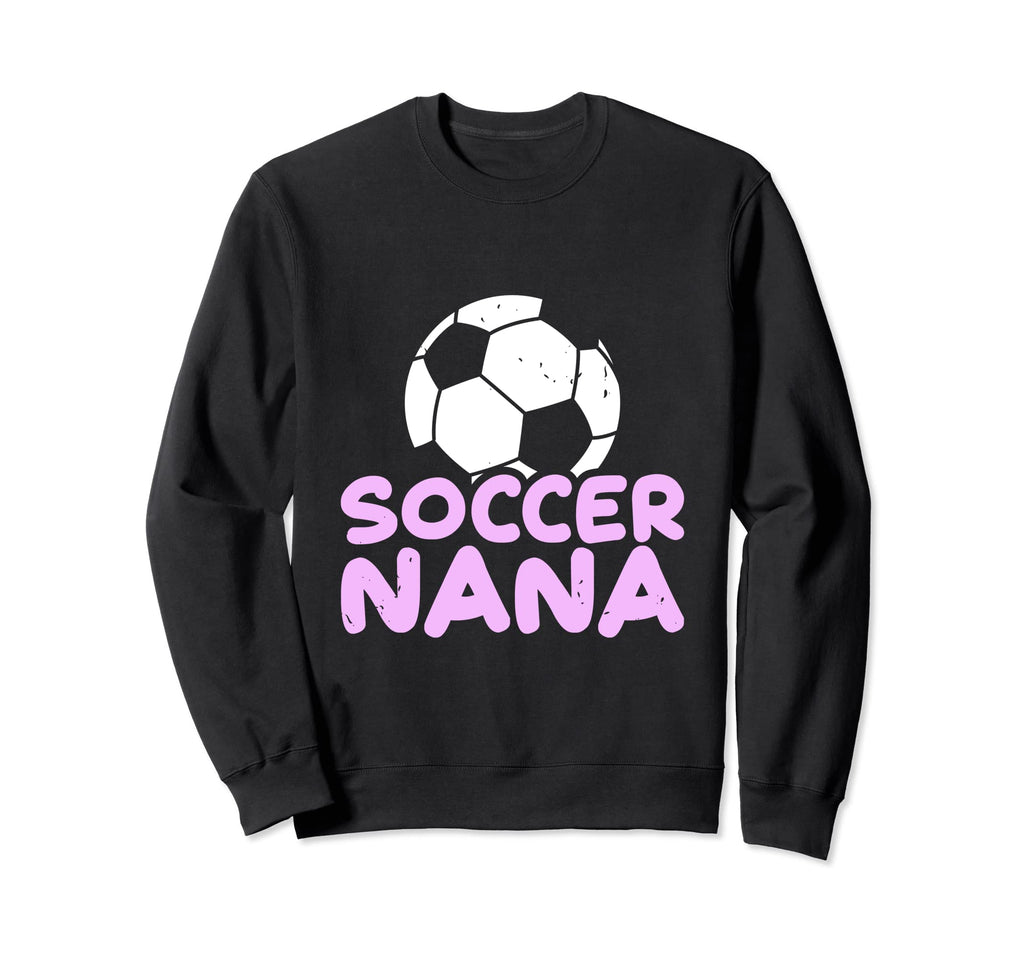 Soccer Nana Grandma Football Sweatshirt - Casual Everyday Wear Men Women - T-Shirt, Sweatshirt, Hoodie