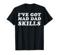 Mad Dad Skills Dad Joke Fathers Day T-Shirt - Custom Art Print for Adults - T-Shirt, Sweatshirt, Hoodie