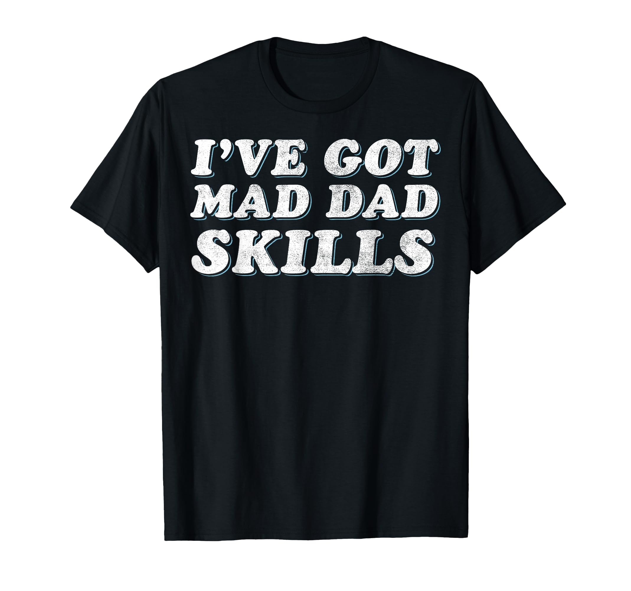 Mad Dad Skills Dad Joke Fathers Day T-Shirt - Custom Art Print for Adults - T-Shirt, Sweatshirt, Hoodie