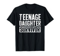 Teenage Daughter Survivor Funny Fathers T-Shirt - Trendy Graphic Men Women - T-Shirt, Sweatshirt, Hoodie