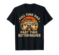 Full Time Dad Part Time Button T-Shirt - Streetwear Style for Adults - T-Shirt, Sweatshirt, Hoodie
