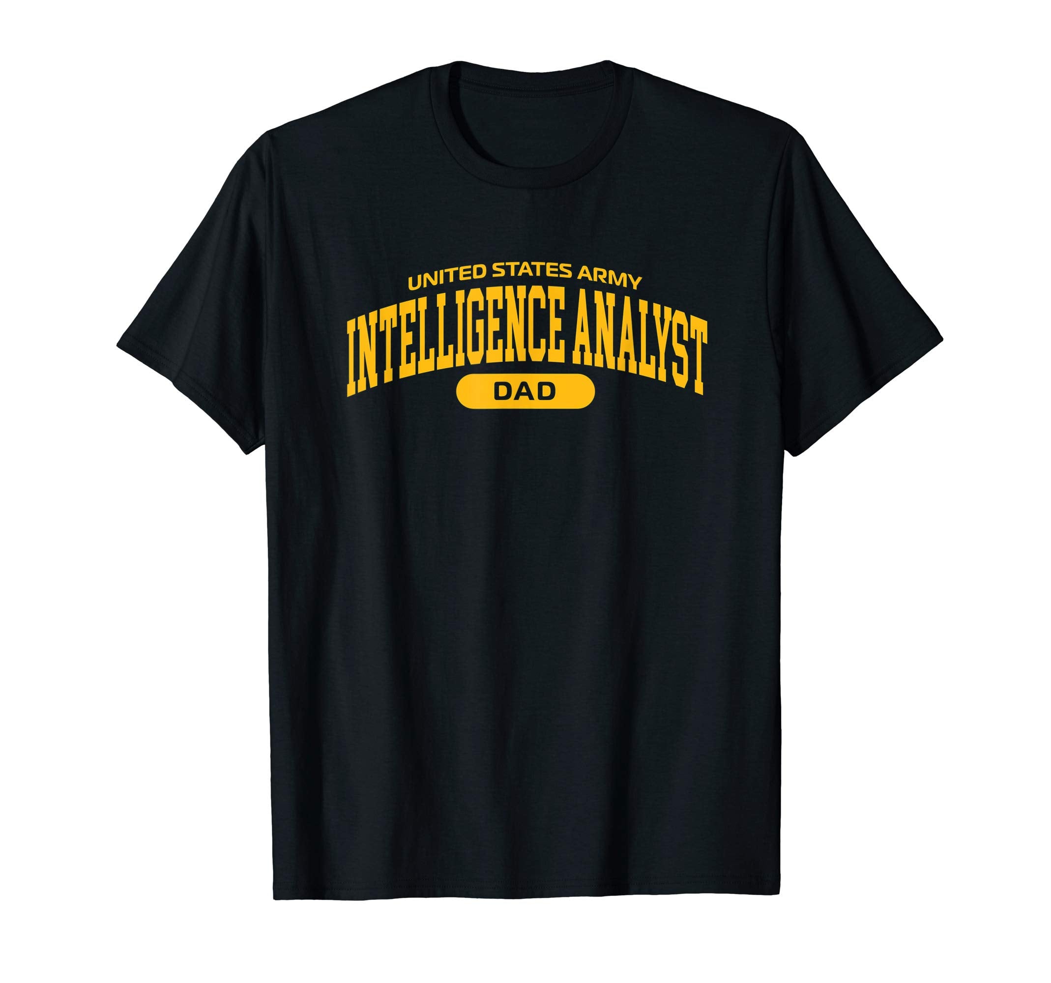 Mens Proud Army Intelligence Analyst Dad T-Shirt - Novelty Apparel Unisex - T-Shirt, Sweatshirt, Hoodie