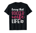 Living That Soccer Wife Life Soccer T-Shirt - Graphic Print Men Women - T-Shirt, Sweatshirt, Hoodie