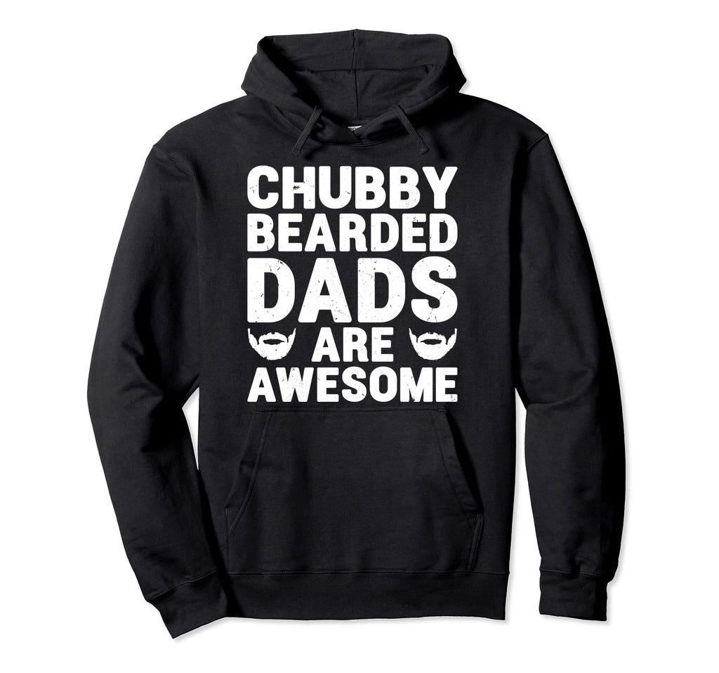 Chubby Bearded Dads Are Awesome Funny Hoodie - Casual Everyday Wear Unisex - T-Shirt, Sweatshirt, Hoodie