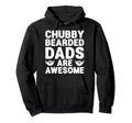 Chubby Bearded Dads Are Awesome Funny Hoodie - Casual Everyday Wear Unisex - T-Shirt, Sweatshirt, Hoodie