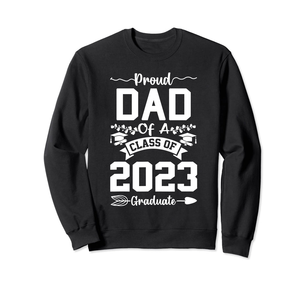 Proud Dad Class 2023 Graduate Sweatshirt - Custom Art Print Men Women - T-Shirt, Sweatshirt, Hoodie
