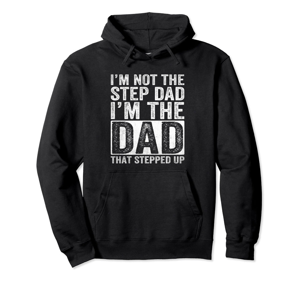 Im Not Step Dad Im Dad That Hoodie - Casual Everyday Wear for Adults - T-Shirt, Sweatshirt, Hoodie