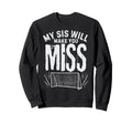 My Sis Will Make You Miss Soccer Sister Sweatshirt - Graphic Print Unisex - T-Shirt, Sweatshirt, Hoodie