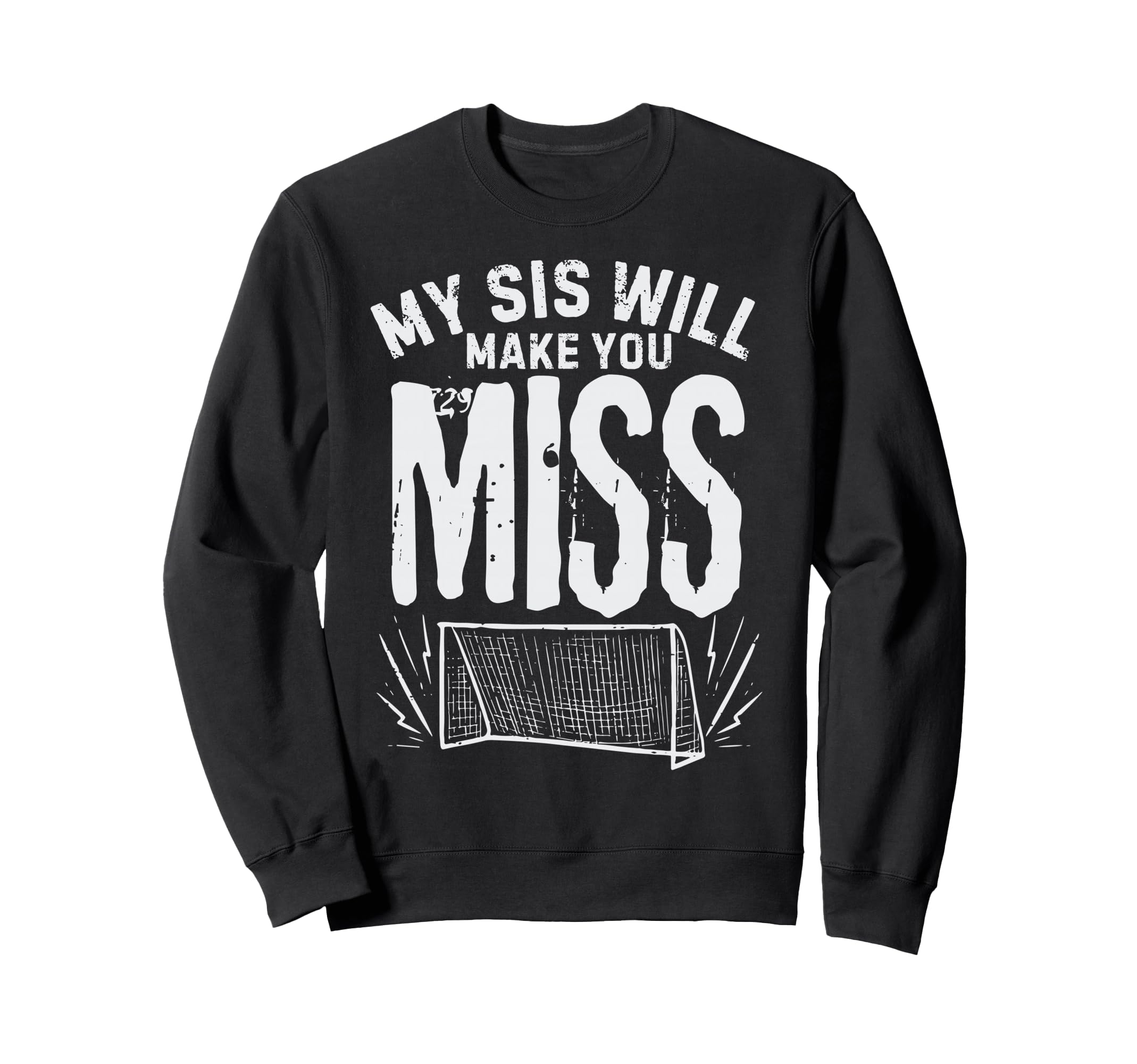 My Sis Will Make You Miss Soccer Sister Sweatshirt - Graphic Print Unisex - T-Shirt, Sweatshirt, Hoodie