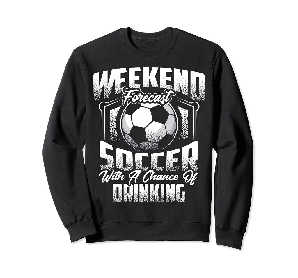 Funny Weekend Forecast Soccer Gift Sweatshirt - Graphic Print for Adults - T-Shirt, Sweatshirt, Hoodie