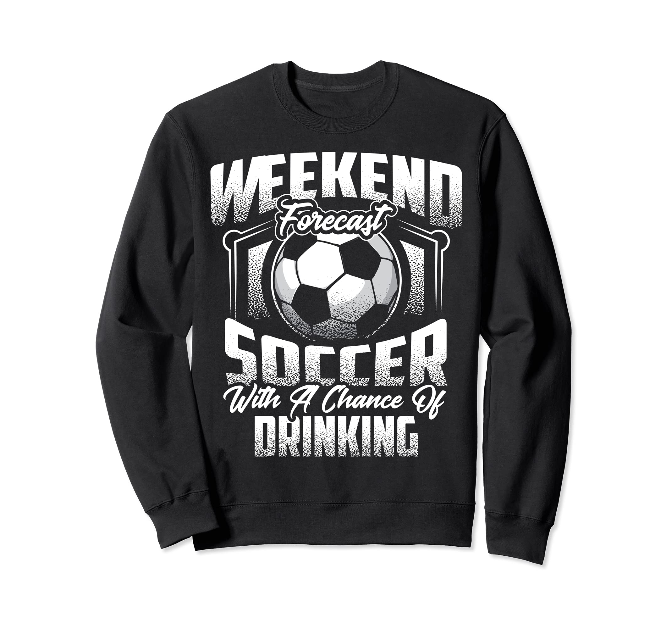 Funny Weekend Forecast Soccer Gift Sweatshirt - Graphic Print for Adults - T-Shirt, Sweatshirt, Hoodie