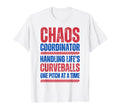 Chaos Coordinator Handling Lifes T-Shirt - Fun Novelty Design Unisex - T-Shirt, Sweatshirt, Hoodie
