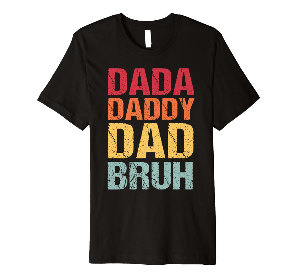 Dada Daddy Dad Bruh Funny Fathers T-Shirt - Streetwear Style for Adults - T-Shirt, Sweatshirt, Hoodie
