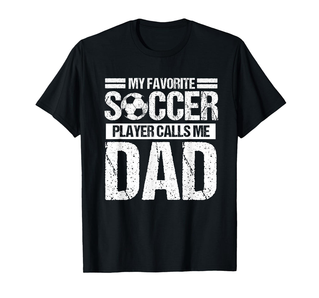 My Favorite Soccer Player Calls Me Dad T-Shirt - Graphic Print for Adults - T-Shirt, Sweatshirt, Hoodie