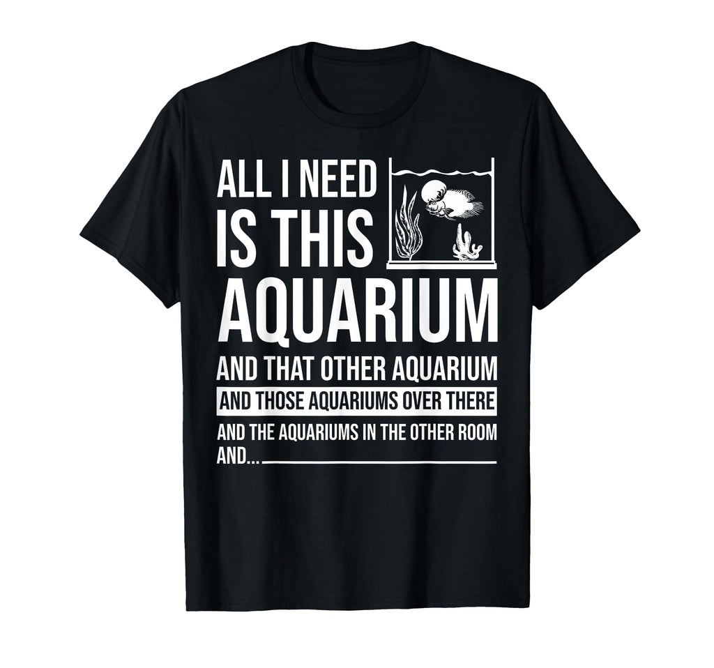 Funny Aquarium Gift Fish Tank Lover T-Shirt - Fun Novelty Design Unisex - T-Shirt, Sweatshirt, Hoodie