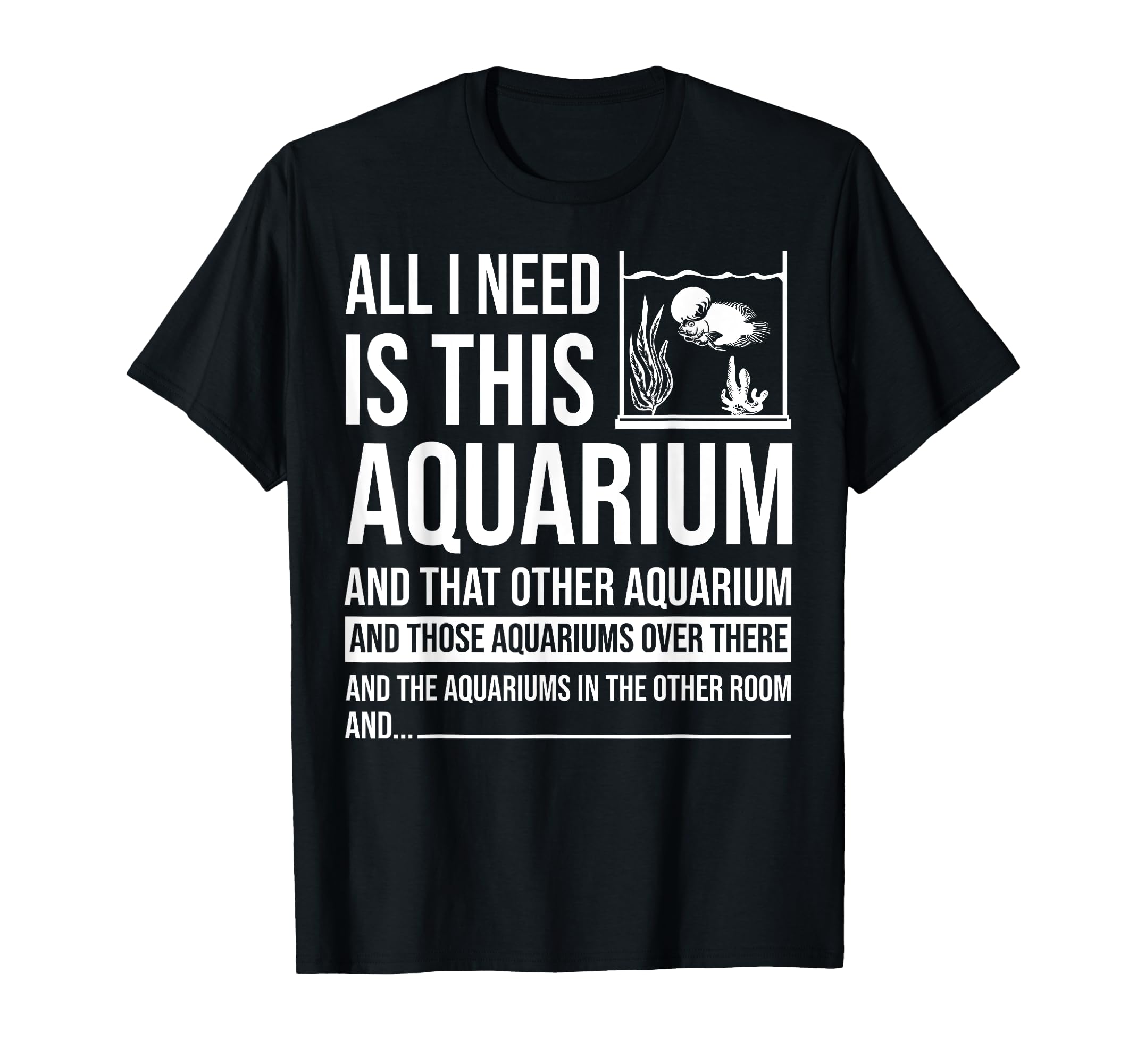 Funny Aquarium Gift Fish Tank Lover T-Shirt - Fun Novelty Design Unisex - T-Shirt, Sweatshirt, Hoodie