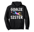 Soccer Goalie Sister Soccer Keeper Hoodie - Casual Everyday Wear Men Women - T-Shirt, Sweatshirt, Hoodie
