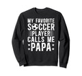 My Favorite Soccer Player Papa Sweatshirt - Trendy Graphic for Adults - T-Shirt, Sweatshirt, Hoodie