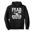 Fear Soccer Keeper Papa Soccer Goalie Hoodie - Streetwear Style Unisex - T-Shirt, Sweatshirt, Hoodie