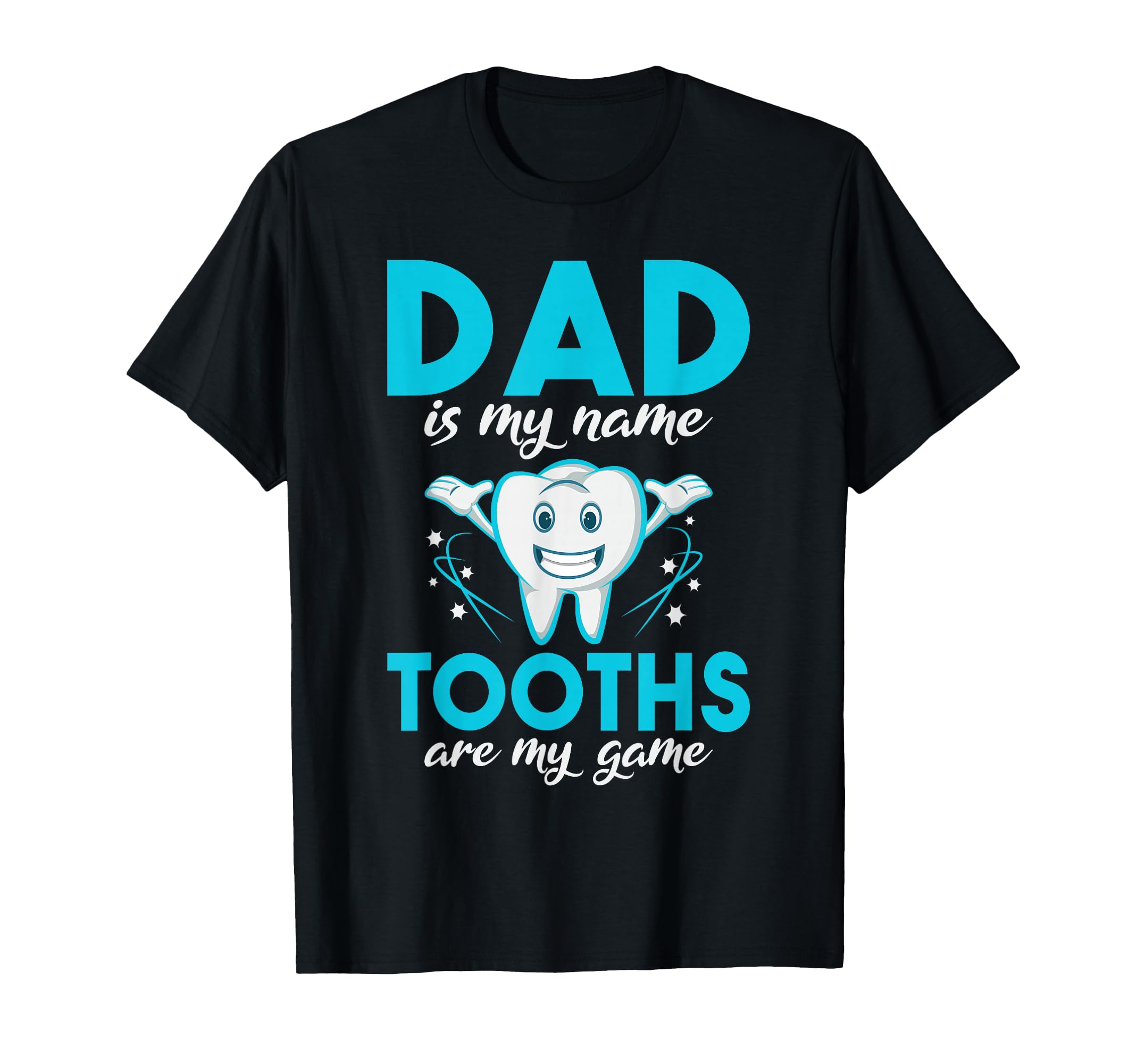 Dad Is My Name Tooths Are My Game T-Shirt - Unique Graphic Men Women - T-Shirt, Sweatshirt, Hoodie