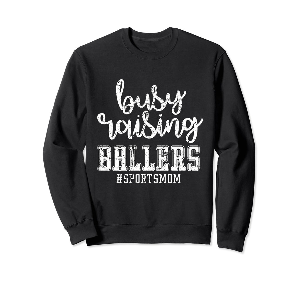 Busy Raising Ballers Sports Mom Sweatshirt - Trendy Graphic Men Women - T-Shirt, Sweatshirt, Hoodie