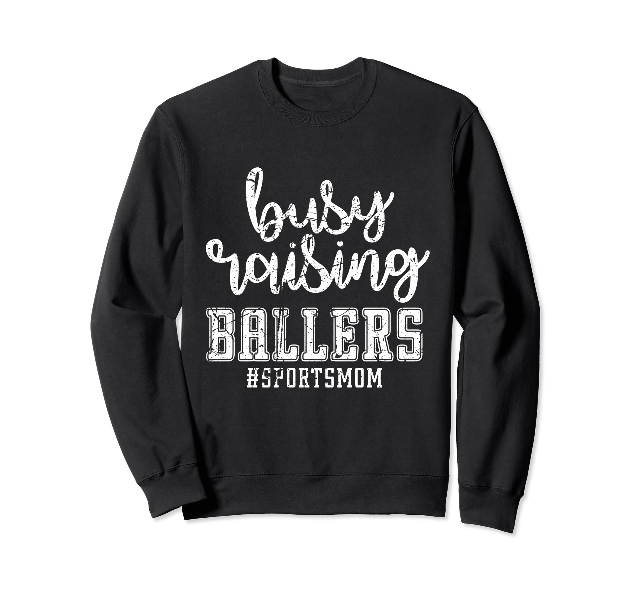 Busy Raising Ballers Sports Mom Sweatshirt - Trendy Graphic Men Women - T-Shirt, Sweatshirt, Hoodie