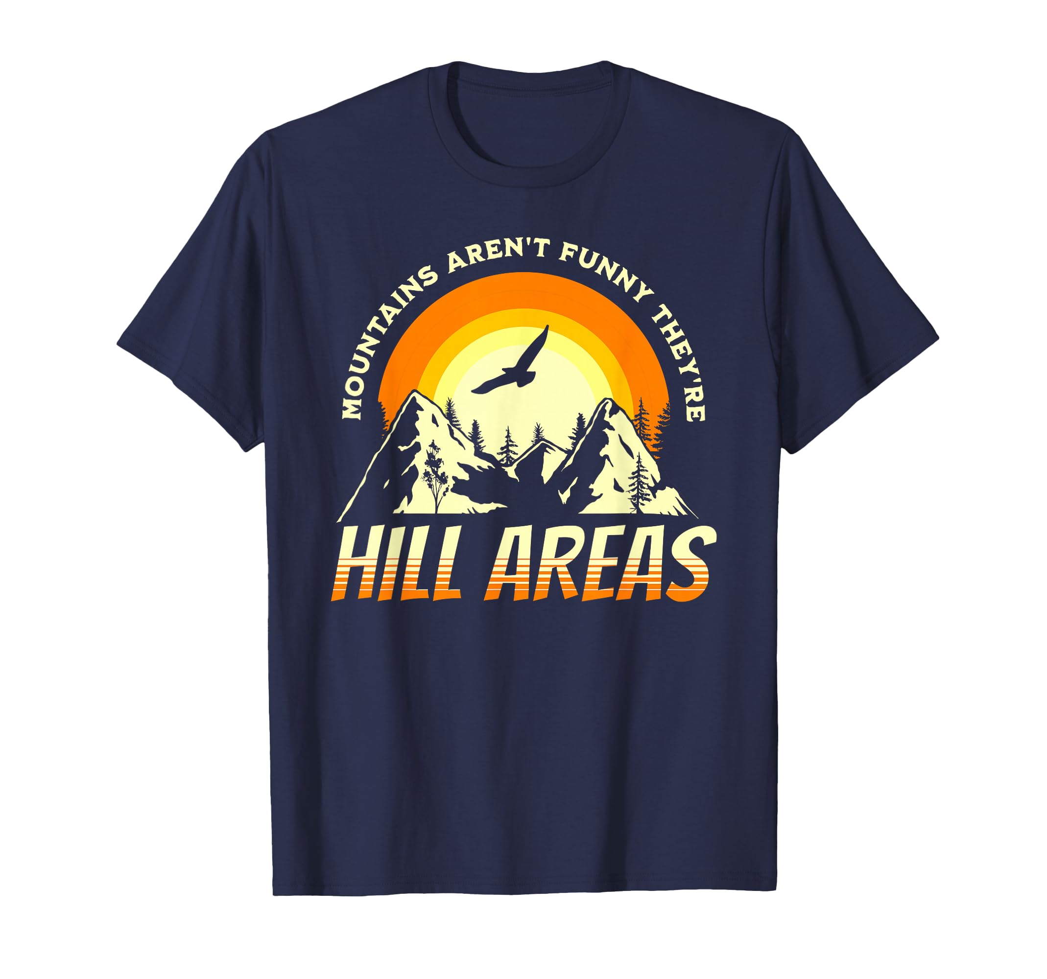Mountains Arent Funny Theyre Hill Areas T-Shirt - Trendy Graphic Unisex - T-Shirt, Sweatshirt, Hoodie