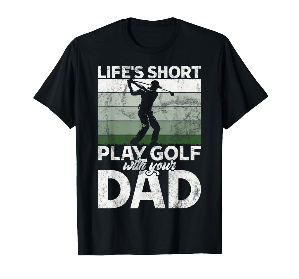 Lifes Short Play Golf Your Dad Golf Dad T-Shirt - Trendy Graphic Unisex - T-Shirt, Sweatshirt, Hoodie
