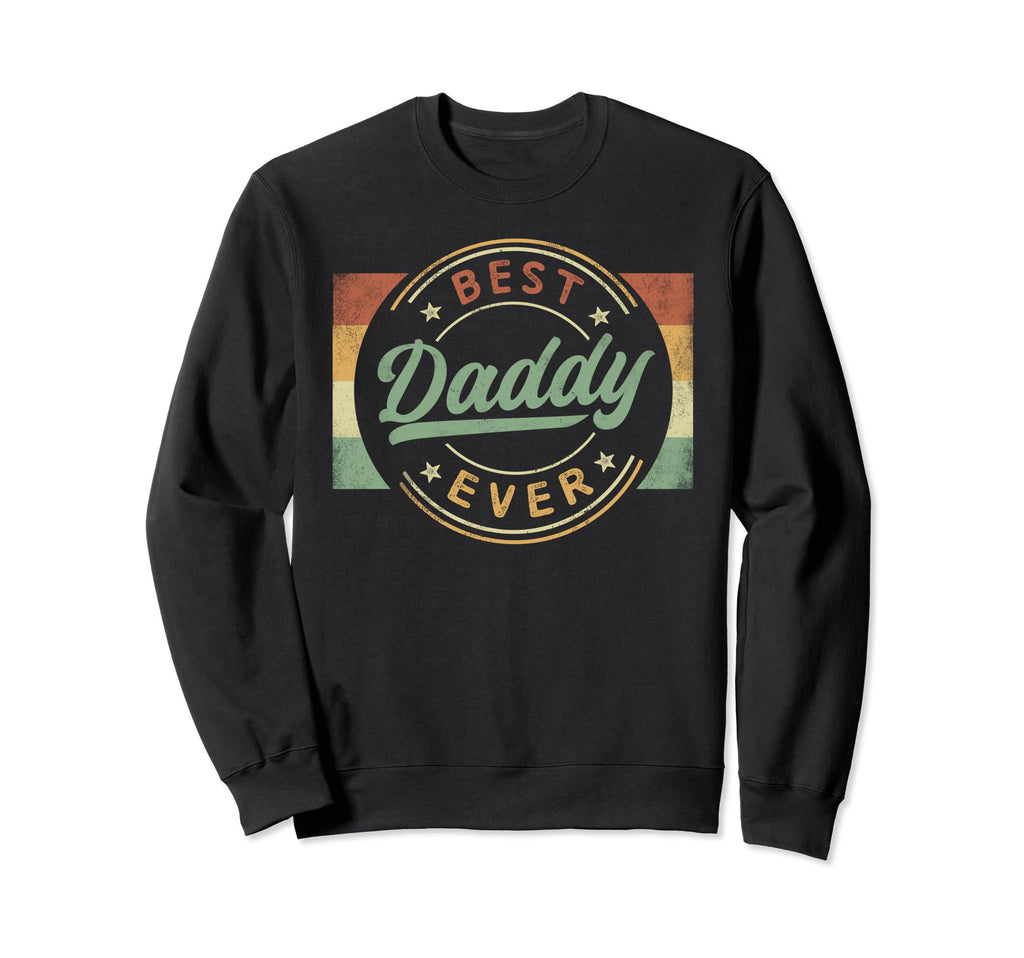 Best Daddy Ever Emblem Fathers Sweatshirt - Casual Everyday Wear Men Women - T-Shirt, Sweatshirt, Hoodie
